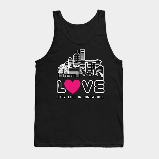 Love City Life in Singapore Tank Top by travel2xplanet